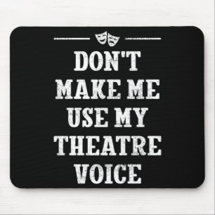 Mousepad Não Me Faça Usar Minha Voz de Teatro Direto