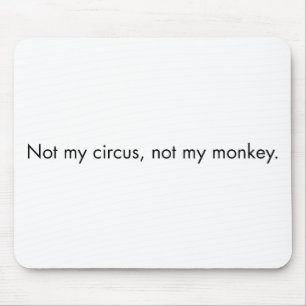 Mousepad Não meu circo. Não meu macaco