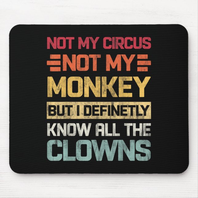 Mousepad Não O Meu Circo Não Os Meus Macacos, Mas Eu Conheç (Frente)