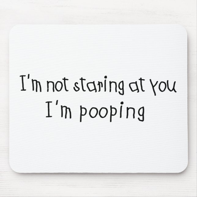 Mousepad Não olhando fixamente eu sou Pooping (Frente)
