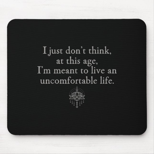 Mousepad Não Pense Nesta Idade Que Eu Queria Viver Desconfo (Frente)