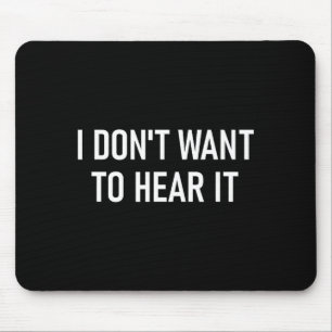 Mousepad Não Quero Ouvir Isso, Engraçado, Piadas, Sarcástic