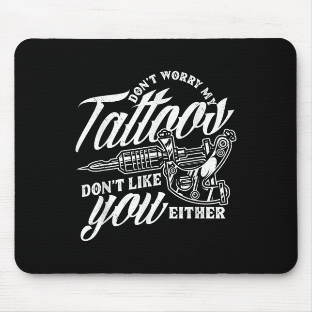 Mousepad Não Se Preocupe Com As Minhas Tatuagens Não Goste  (Frente)