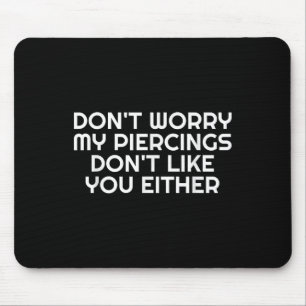 Mousepad Não Se Preocupe Com Os Meus Piercings Nem Com Tatu