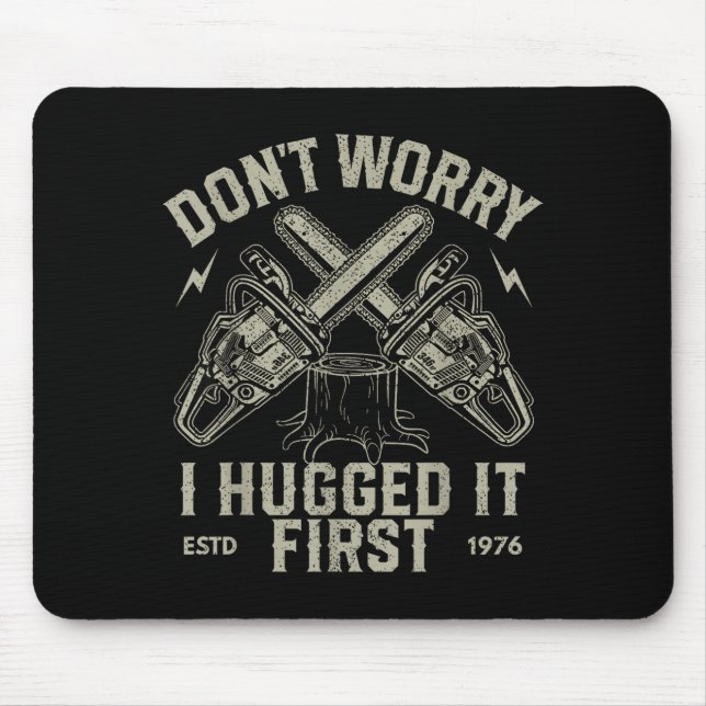 Mousepad Não se preocupe, eu abracei primeiro Camisa engraç (Frente)