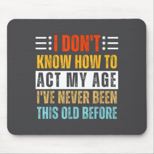 Mousepad Não Sei Como Agir Da Minha Idade Piada Velho Anive
