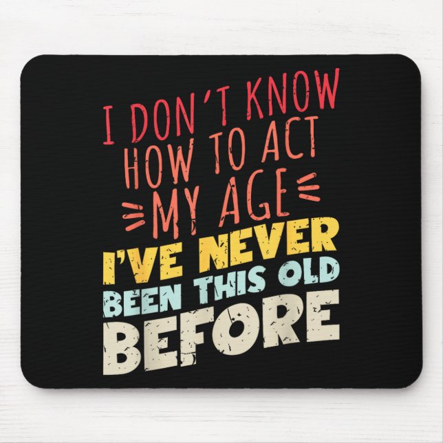 Mousepad Não Sei Como Agir Da Minha Idade Piada Velho Anive (Frente)