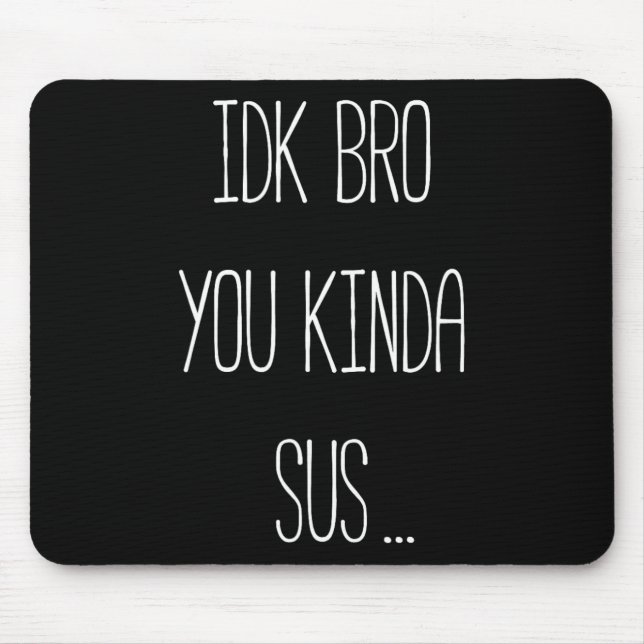 Mousepad Não sei, mano, você é meio suspeito Meme de jogos  (Frente)