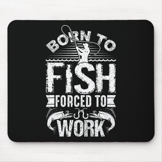 Mousepad Nascer De Pescar, Mas Forçado A Trabalhar Uma Quot (Frente)