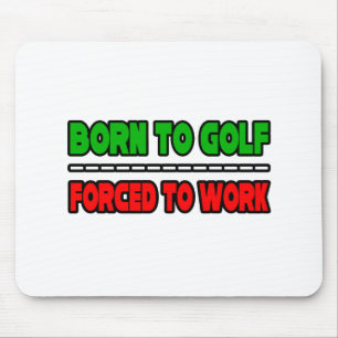 Mousepad Nascer Para Golfe... Forçado A Trabalhar