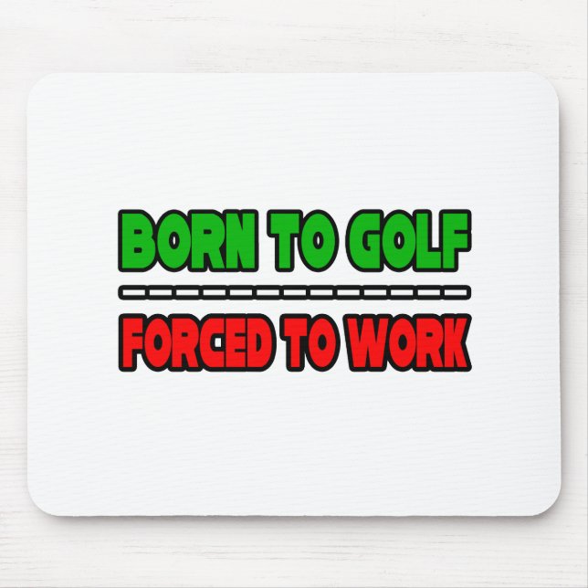Mousepad Nascer Para Golfe... Forçado A Trabalhar (Frente)