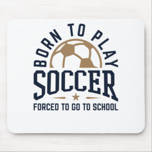 Mousepad Nascer para jogar futebol forçado a ir para a esco