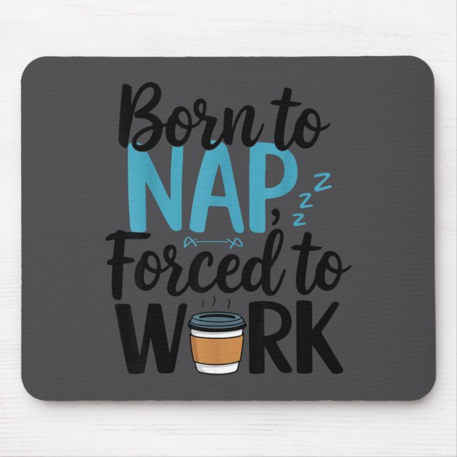 Mousepad Nascido Para Dormir Forçado a Trabalhar Engraçado  (Frente)
