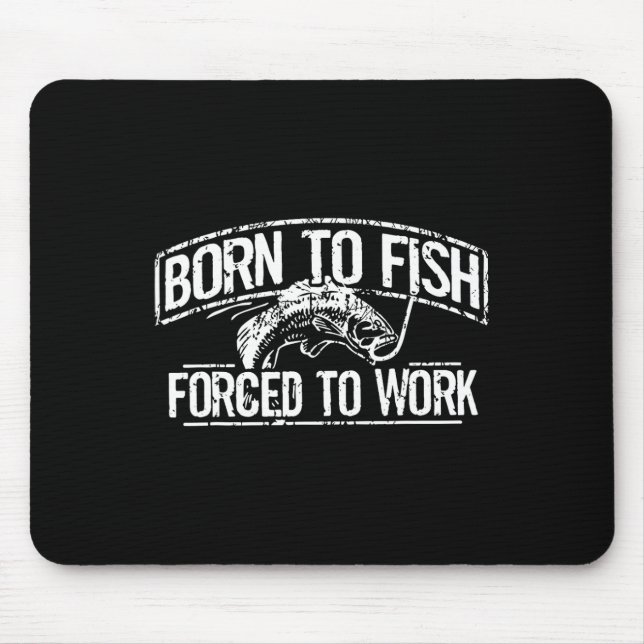 Mousepad Nascido Para Pescar Trabalho Forçado B Divertido P (Frente)