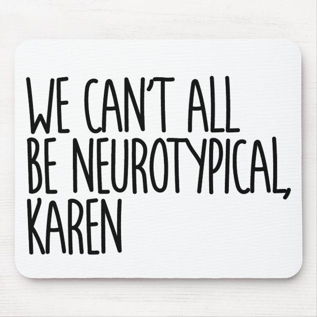 Mousepad Nem Todos Podemos Ser Neurotípicos Karen Funny Mem (Frente)