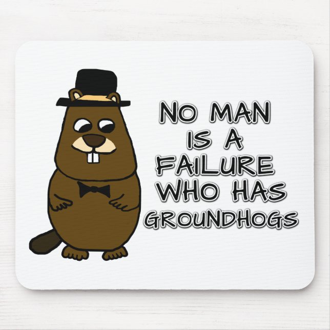 Mousepad Nenhum homem é um fracasso que tem Groundhogs (Frente)