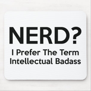 Mousepad Nerd? Eu prefiro o termo Badass. intelectual