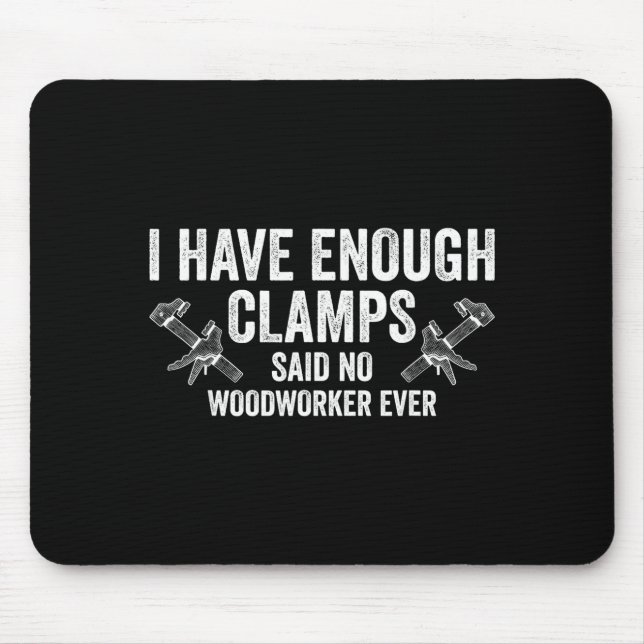 Mousepad Never Enough Clamps Funny Joinery Woodworking Men  (Frente)