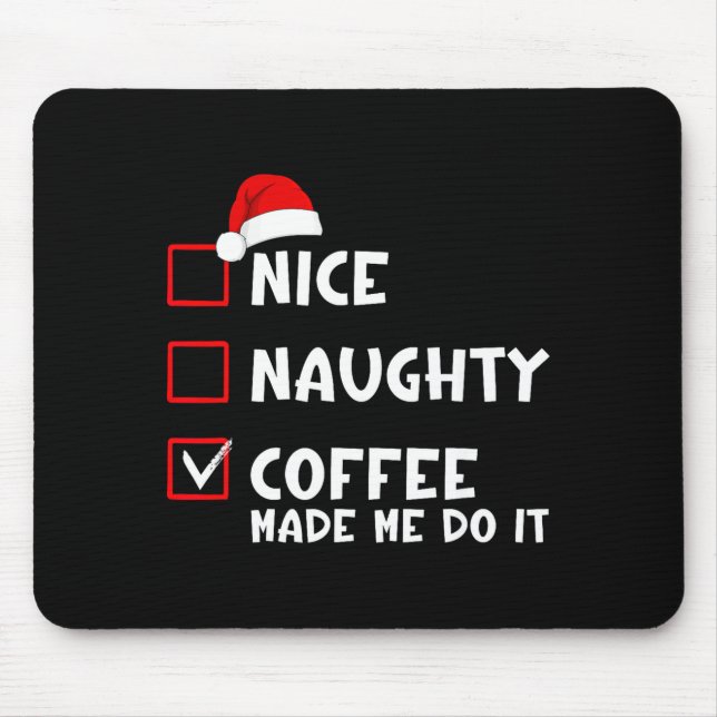 Mousepad Nice Naughty Coffee Made Me Do It Funny Christmas  (Frente)