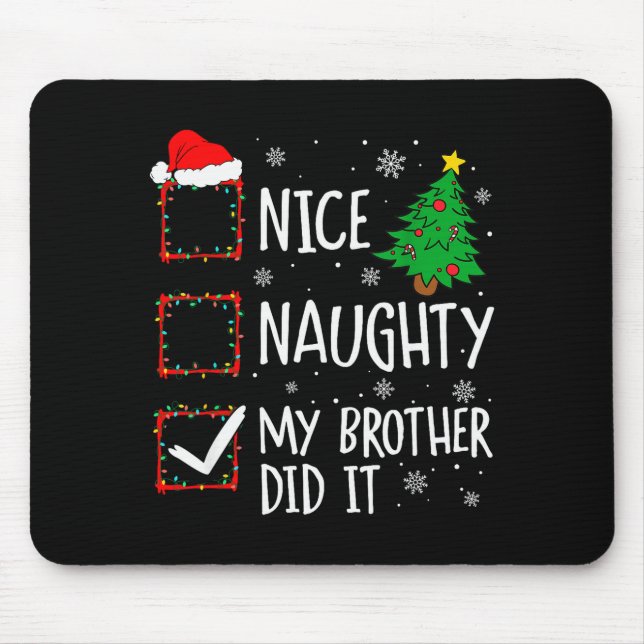 Mousepad Nice Naughty My Brother Did It Xmas Family Men Wom (Frente)