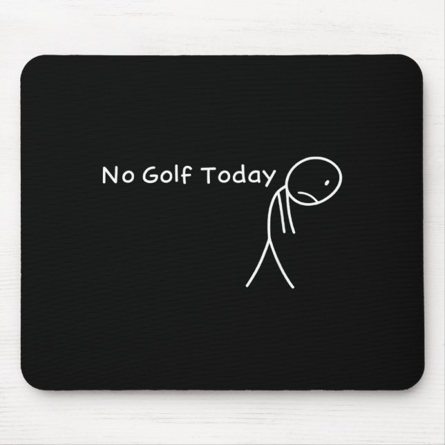 Mousepad No Golf Today Funny Sad Stickman Golfer Golfers Me (Frente)