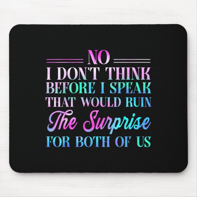 Mousepad No I Don't Think Before I Speak That Would Ruin Th (Frente)