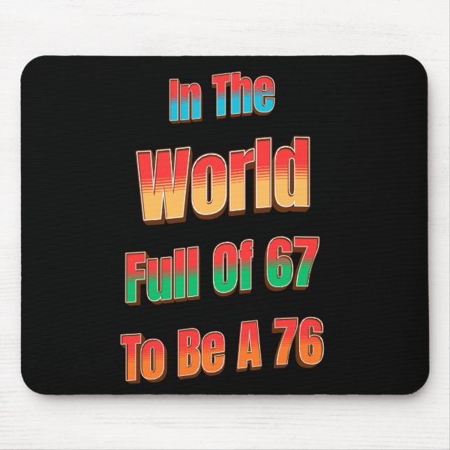 Mousepad No Mundo Cheio de 67 para Ser um 76 (Frente)