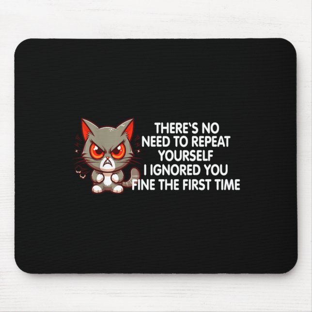 Mousepad No Repeat Yourself I Ignored You Funny Cat Saying  (Frente)
