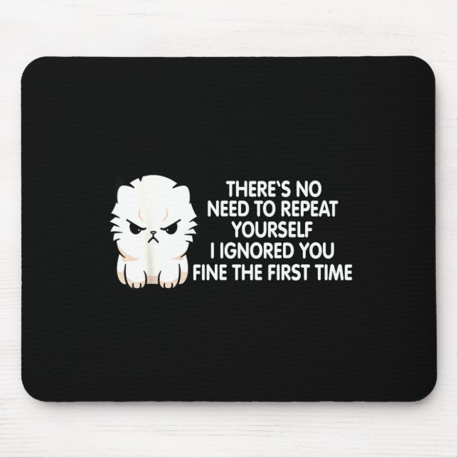 Mousepad No Repeat Yourself I Ignored You Funny Cat Saying  (Frente)