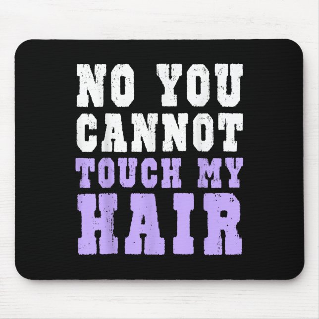 Mousepad No You Cannot Touch My Hair Funny Humor  (Frente)