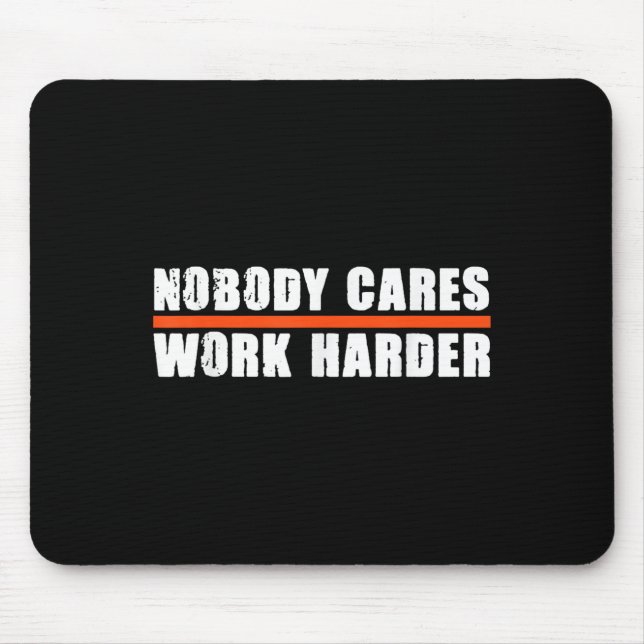 Mousepad Nobody Cares Work Harder Motivational For Athletes (Frente)
