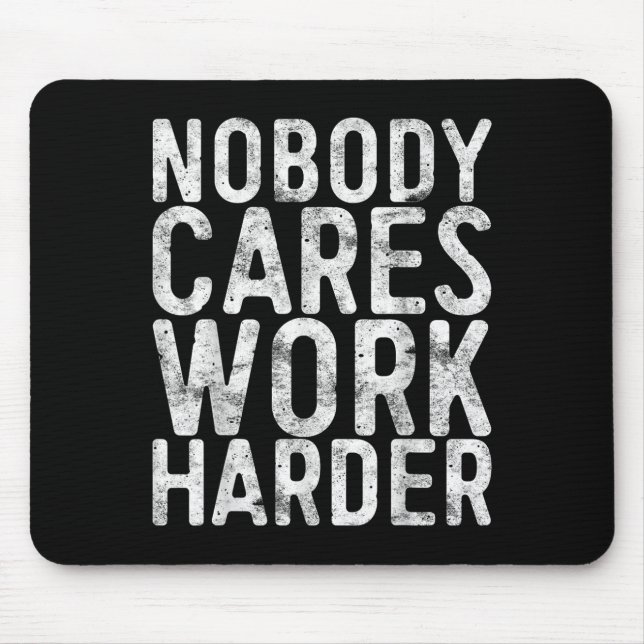 Mousepad Nobody Cares Work Harder Shirt Men Women Motivatio (Frente)