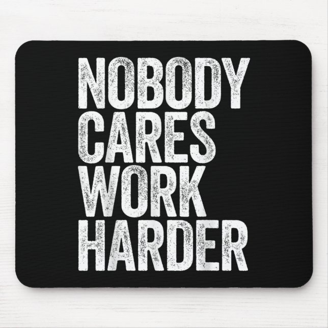 Mousepad Nobody Cares Work Harder Shirt Men Women Motivatio (Frente)
