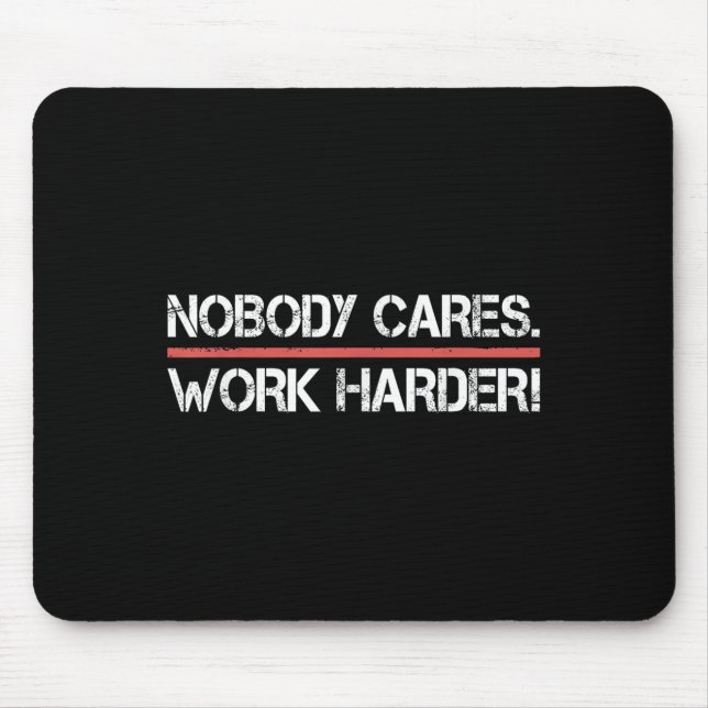 Mousepad Nobody Cares Work Harder Tee Shirt- Insration Moti (Frente)