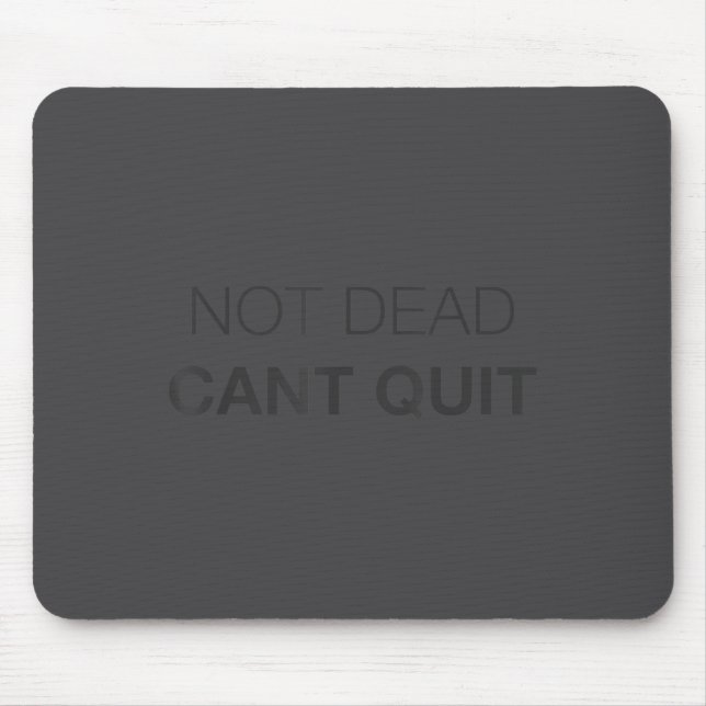 Mousepad Not Dead Cant Quit Motivational _1  (Frente)