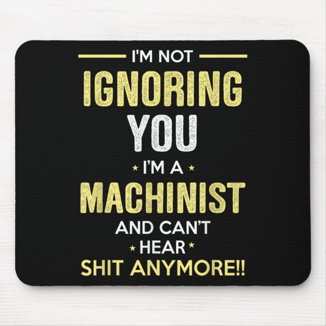 Mousepad Not Ignoring I'm Machinist Can't Hear Sh-t Anymore (Frente)