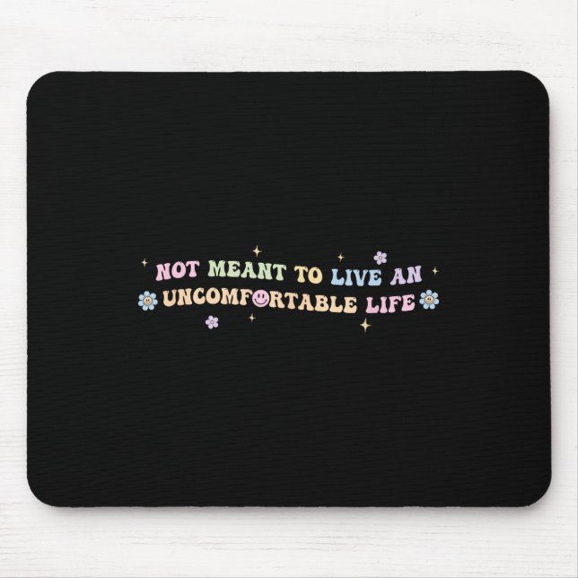 Mousepad Not Meant To Live An Uncomfortable Life Funny Quot (Frente)