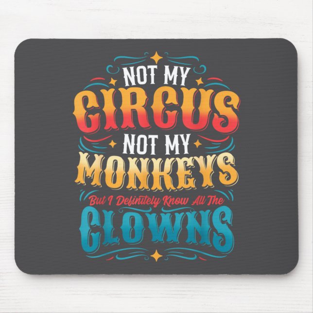 Mousepad Not My Circus Not My Monkeys But I Know All The Cl (Frente)