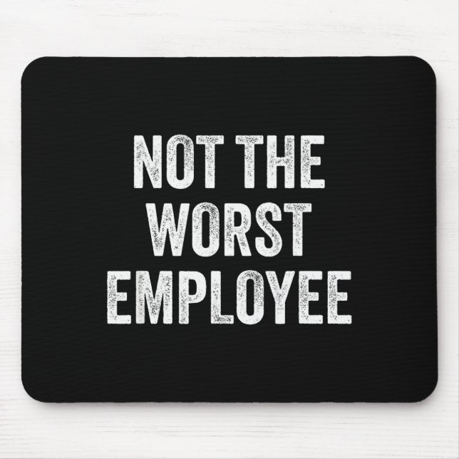 Mousepad Not The Worst Employee Funny Sarcastic Saying Work (Frente)