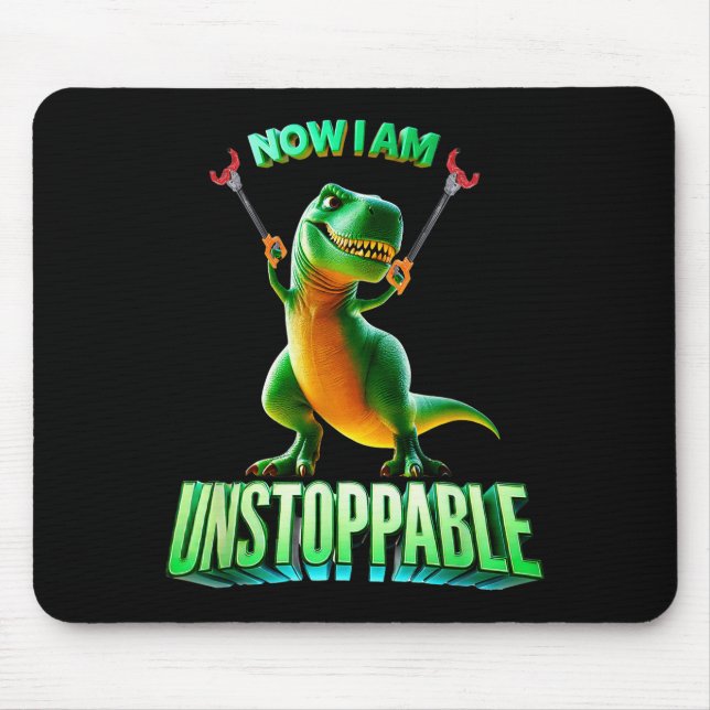 Mousepad Now I Am Unstoppable Funny T-rex Tyrannosaurus Din (Frente)