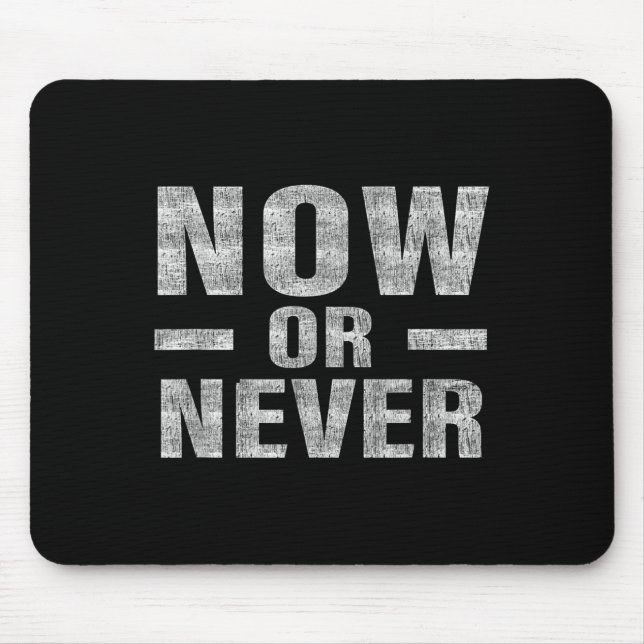 Mousepad Now Or Never Motivational Tee  (Frente)