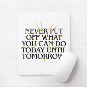 Mousepad Nunca Ponha O Que Você Pode Fazer Hoje - Motivação