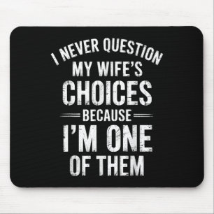 Mousepad Nunca questiono as escolhas da minha esposa porque