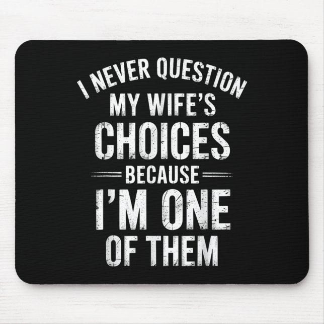 Mousepad Nunca questiono as escolhas da minha esposa porque (Frente)