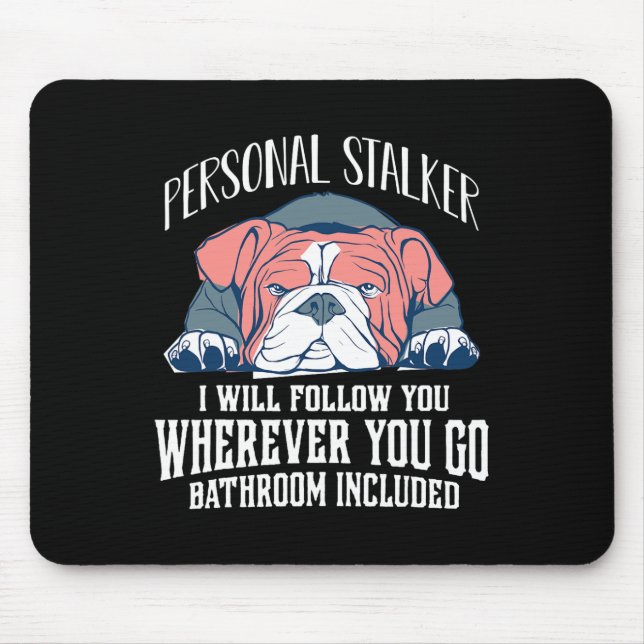 Mousepad O Buldogue Inglês Personal Stalker Vai Segui-Lo (Frente)