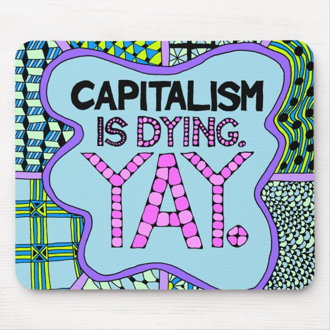 Mousepad O capitalismo está morrendo. Yay - humor cínico do (Frente)