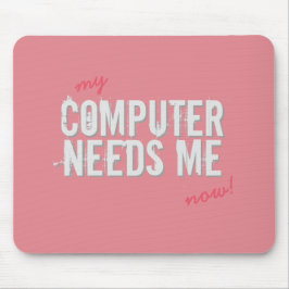 Mousepad O COMPUTADOR engraçado PRECISA-ME rosa feminino em