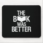 Mousepad O Livro Era Melhor Leitura Engraçada E Livro<br><div class="desc">O Livro Era Melhor. Engraçado design do Livro Lover para quem ama ler livros, romance e ficção na biblioteca ou compro de café. Legal moagem e mercadorias em apuros para o rato-de-biblioteca, nerd e geek que adoram ler. Perfeito para vestir o Dia Nacional do Livro. presente de Natal e excelente...</div>