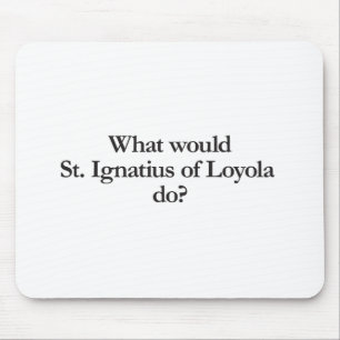Mousepad o que a rua ignatius da loyola faria