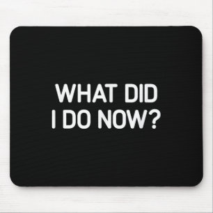 Mousepad O Que Eu Fiz Agora, Engraçado, Piadas, Sarcástico